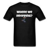 Fortnite Where We Dropping T-Shirt